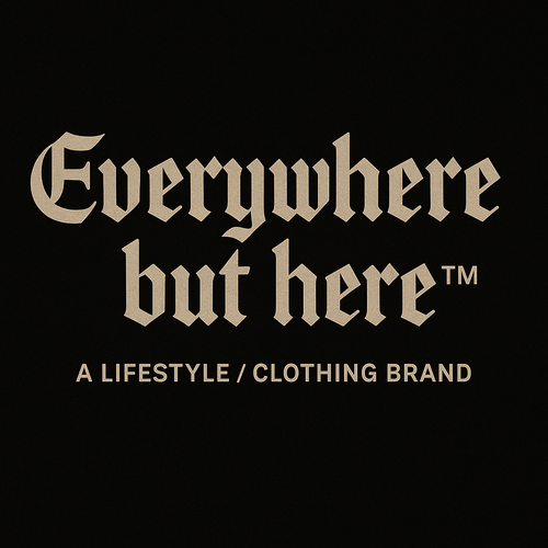 Everywhere But Here™